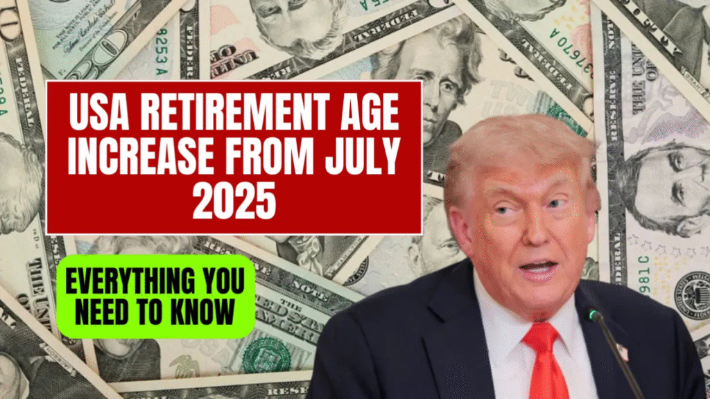 USA Retirement Age Increase from July 2025: Everything You Need to Know